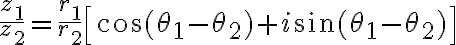 $\frac{z_1}{z_2}=\frac{r_1}{r_2}\left[ \cos(\theta_1-\theta_2)+i\sin(\theta_1-\theta_2) \right]$